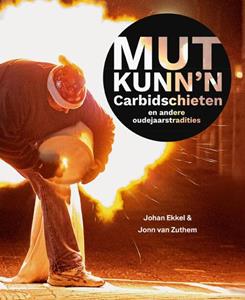 Johan Ekkel, John van Zuthem Mut kunn'n – Carbidschieten en andere oudejaarstradities -   (ISBN: 9789462625136)