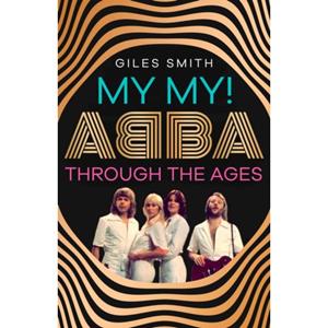 Simon & Schuster Uk My My! : Abba Through The Ages - Giles Smith