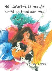 Lily Köhler Het zwartwitte hondje zoekt zelf wel een baasje -   (ISBN: 9789463285155)