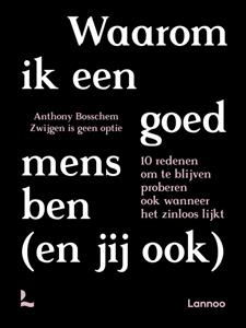 Anthony Bosschem, Zwijgen Is Geen Optie Waarom ik een goed mens ben (en jij ook) -   (ISBN: 9789401497893)
