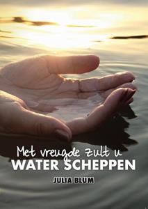 Julia Blum Met vreugde zult u water scheppen -   (ISBN: 9789492818171)
