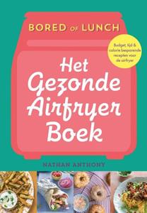 Nathan Anthony Bored of Lunch - Het gezonde airfryer boek -   (ISBN: 9789043931588)