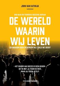 John van Katwijk De Wereld Waarin Wij Leven -   (ISBN: 9789090374529)