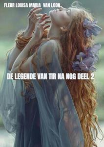 Fleur Louisa Maria van Loon De legende van Tir Na Nog deel 2 -   (ISBN: 9789403719481)