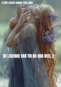 Fleur Louisa Maria van Loon De legende van Tir Na Nog deel 2 -   (ISBN: 9789464926231)
