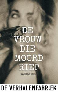 Naomi de Meer De vrouw die moord riep -   (ISBN: 9789461098634)