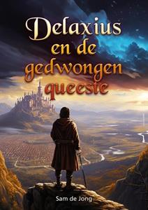 Sam de Jong Delaxius en de gedwongen queeste -   (ISBN: 9789463655972)