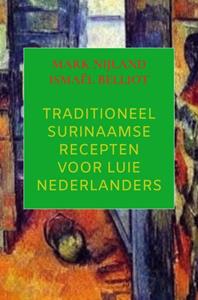Mark Nijland Traditioneel Surinaamse recepten voor luie Nederlanders -   (ISBN: 9789464922813)