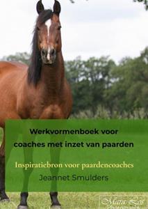 Jeannet Smulders Werkvormenboek voor coaches met inzet van paarden -   (ISBN: 9789464923636)