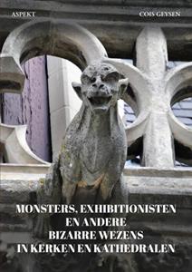 Cois Geysen Monsters, Exhibitionisten En Andere Bizarre Wezens In Kerken En Kathedralen -   (ISBN: 9789464871029)