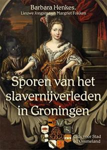 Barbara Henkes, Lieuwe Jongsma, Margriet Fokken Sporen van het slavernijverleden in Groningen -   (ISBN: 9789054524281)