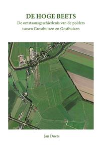 Jan Doets De Hoge Beets, de ontstaansgeschiedenis van de polders tussen Grosthuizen en Oosthuizen -   (ISBN: 9789087590000)