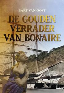 Bart van Oost De gouden verrader van Bonaire -   (ISBN: 9789463655934)