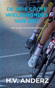 H.V. Anderz De drie grote Wielerrondes van 2023 -   (ISBN: 9789464926163)
