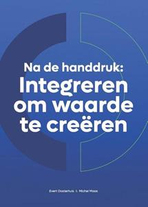 Evert Oosterhuis, Michel Maas Na de Handdruk: Integreren om waarde te creëren -   (ISBN: 9789090379234)