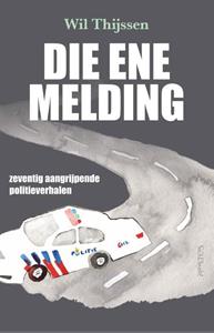 Wil Thijssen Die ene melding -   (ISBN: 9789044655421)