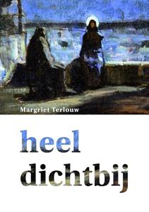 Margriet Terlouw-Steenbeek Heel dichtbij -   (ISBN: 9789083380469)