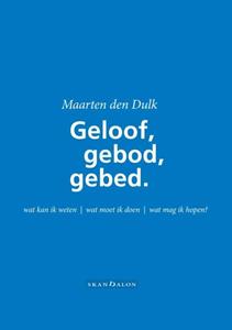 Maarten den Dulk Geloof, gebod en gebed -   (ISBN: 9789492183125)