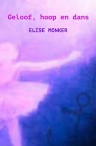 Elise Monker Geloof, hoop en dans -   (ISBN: 9789403729688)