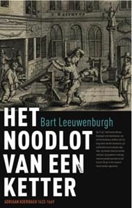 Bart Leeuwenburgh Het noodlot van een ketter -   (ISBN: 9789460041143)