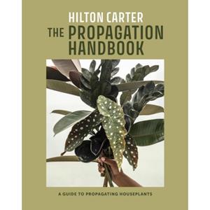 Rps/Cico Propagation Handbook : A Guide To Propagating Houseplants - Hilton Carter