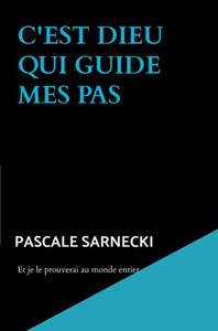 Pascale Sarnecki C'est Dieu qui guide mes pas -   (ISBN: 9789403710785)