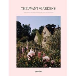 Gestalten The Avant Gardens : Visionaries And Gardens Beyond Wild Expectations
