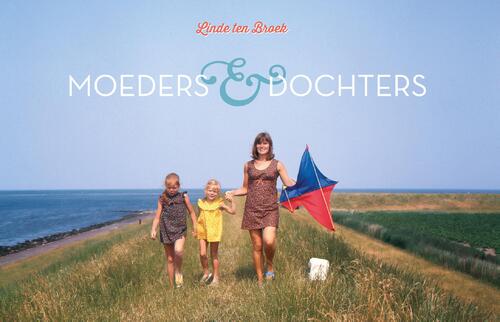 Linde ten Broek Moeders & Dochters -   (ISBN: 9789083419244)