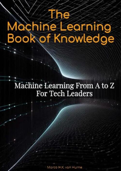 Marco van Hurne The Machine Learning Book of Knowledge -   (ISBN: 9789465014630)