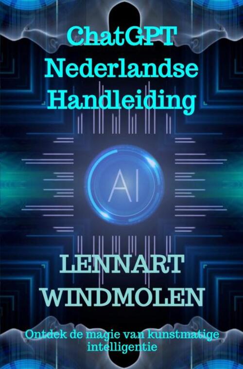 Lennart Windmolen ChatGPT Nederlandse Handleiding -   (ISBN: 9789465011431)