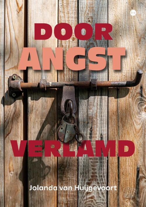 Jolanda van Huijgevoort Door Angst verlamd -   (ISBN: 9789464890686)