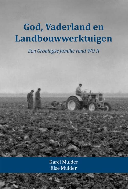 Eise Mulder, Karel Mulder God, Vaderland en Landbouwwerktuigen -   (ISBN: 9789052946320)