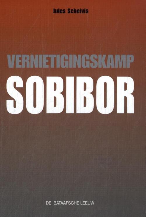 Jules Schelvis Vernietigingskamp Sobibor -   (ISBN: 9789067077415)
