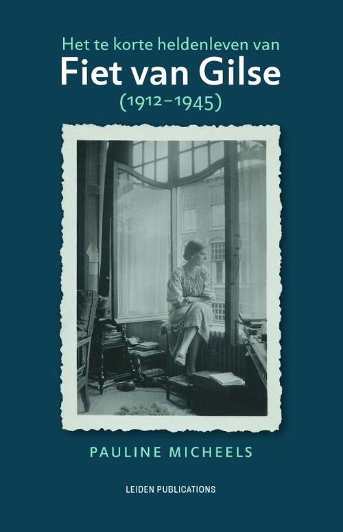 Pauline Micheels Het te korte heldenleven van Fiet van Gilse (1912-1945) -   (ISBN: 9789087284534)
