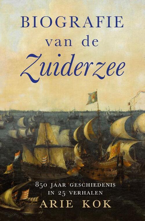 Arie Kok Biografie van de Zuiderzee -   (ISBN: 9789401920506)