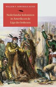 Willem F. Korthals Altes Nederlandse kolonisten in Amerika en de Liga der Irokezen -   (ISBN: 9789464564167)