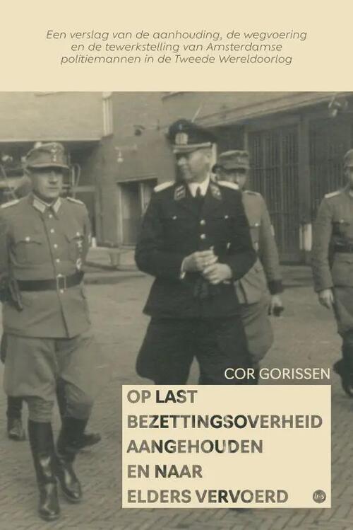 Cor Gorissen Op last Bezettingsoverheid aangehouden en naar elders vervoerd -   (ISBN: 9789464893366)