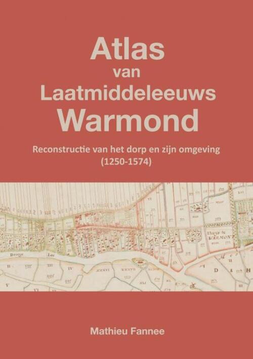Mathieu Fannee Atlas van Laatmiddeleeuws Warmond (3e druk) -   (ISBN: 9789464929621)