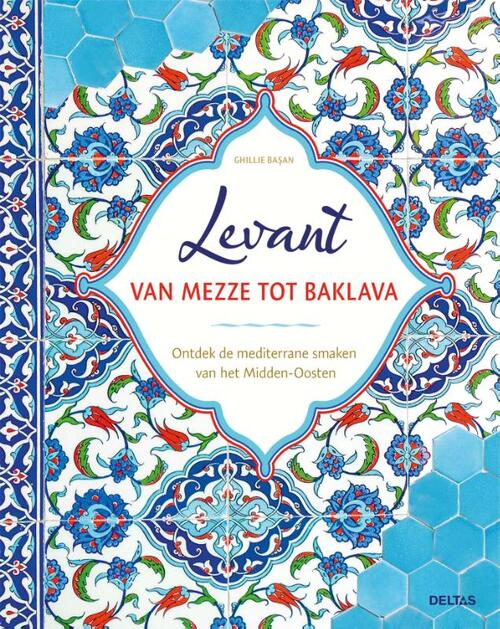 Ghillie Basan Levant van mezze tot baklava -   (ISBN: 9789044765250)