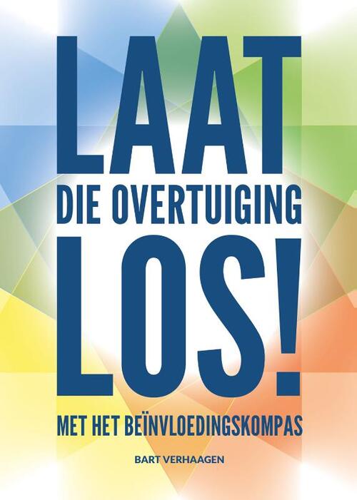 Bart Verhaagen Laat die overtuiging los! -   (ISBN: 9789083400600)