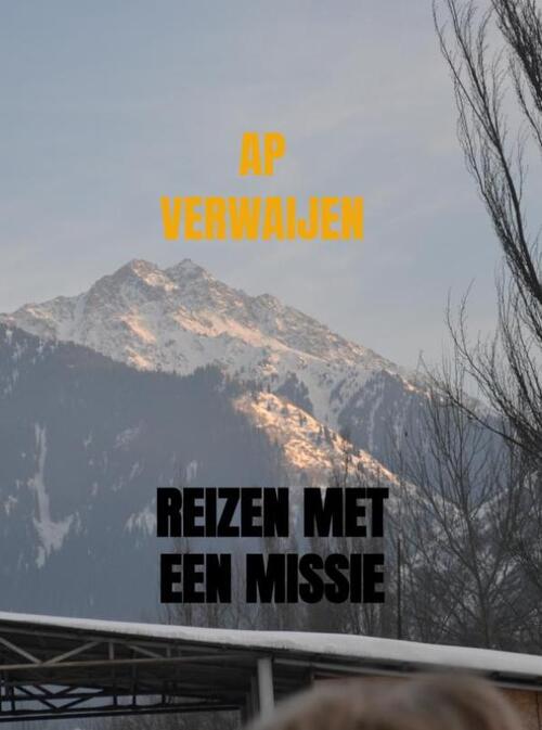 Ap Verwaijen Reizen Met Een Missie -   (ISBN: 9789465011004)