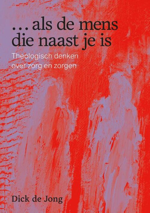 Dick de Jong … Als De Mens Die Naast Je Is -   (ISBN: 9789463014960)