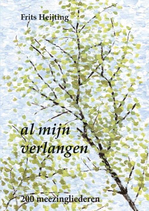 Frits Heijting Al mijn verlangen -   (ISBN: 9789464928839)