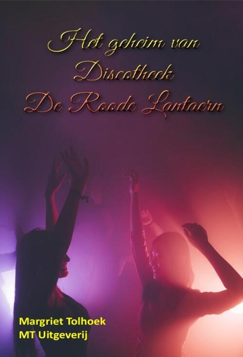 Margriet Tolhoek Het geheim van Discotheek De Roode Lantaern -   (ISBN: 9789493130036)
