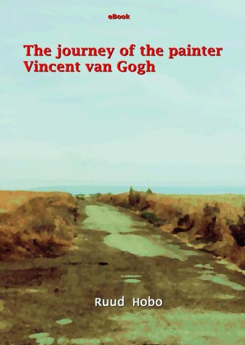 Ruud Hobo The journey of the painter Vincent van Gogh -   (ISBN: 9789465015132)