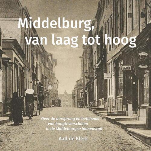 Aad de Klerk Middelburg, van laag tot hoog -   (ISBN: 9789083292571)