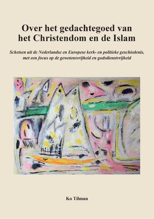 Ko Tilman Over het gedachtegoed van het Christendom en de Islam -   (ISBN: 9789464818055)