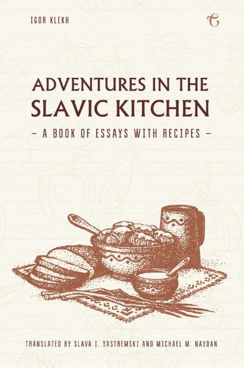 Igor Klekh Adventures in the Slavic Kitchen: A book of Essays with Recipes -   (ISBN: 9781784379964)