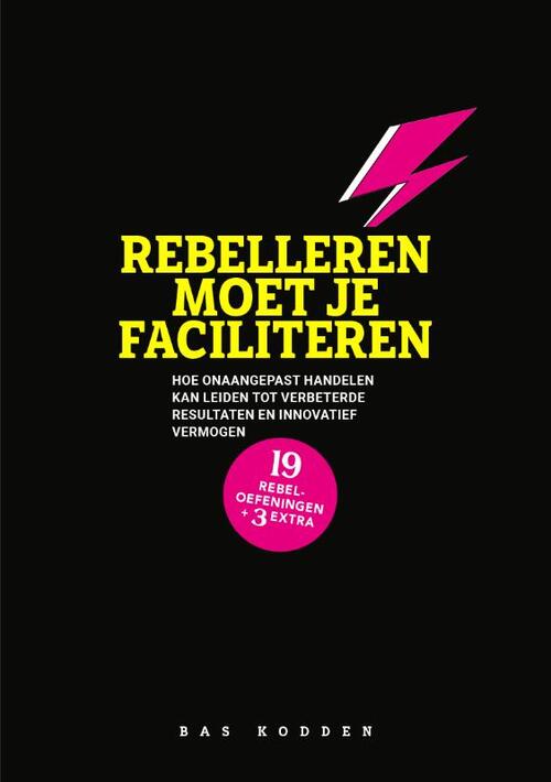Bas Kodden Rebelleren moet je faciliteren -   (ISBN: 9789493171695)