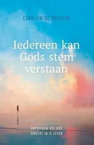 Carolijn de Bresser Iedereen kan Gods stem verstaan -   (ISBN: 9789059990562)